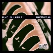 Der musikalische text PUREST FEELING von NINE INCH NAILS ist auch in dem Album vorhanden Purest feeling (1994)