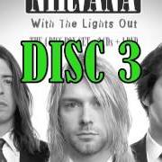 Der musikalische text GALLONS OF RUBBING ALCOHOL FLOW THROUGH THE STRIP von NIRVANA ist auch in dem Album vorhanden With the lights out - cd 3 (2004)