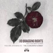 Der musikalische text RIGHT MINDED von NO BRAGGING RIGHTS ist auch in dem Album vorhanden The concrete flower (2014)