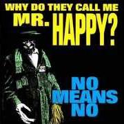 Der musikalische text KILL EVERYONE NOW von NOMEANSNO ist auch in dem Album vorhanden Why do they call me mr. happy? (1993)