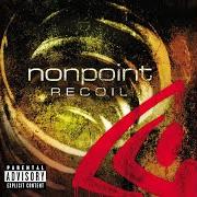 Der musikalische text DONE IT ANYWAY von NONPOINT ist auch in dem Album vorhanden Recoil (2004)