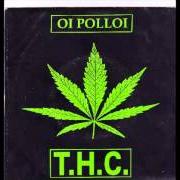 Der musikalische text T.H.C. von OI POLLOI ist auch in dem Album vorhanden Thc (1998)
