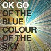 Der musikalische text IN THE GLASS von OK GO ist auch in dem Album vorhanden Of the blue colour of the sky