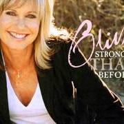 Der musikalische text STRONGER THAN BEFORE von OLIVIA NEWTON-JOHN ist auch in dem Album vorhanden Stronger than before (2006)
