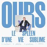Der musikalische text LE SPLEEN D'UNE VIE SUBLIME von OURS ist auch in dem Album vorhanden Le spleen d'une vie sublime (2025)