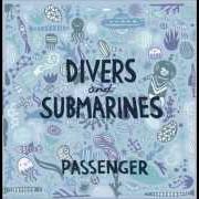 Der musikalische text DIVERS AND SUBMARINES von PASSENGER ist auch in dem Album vorhanden Divers and submarines (2010)