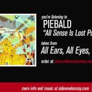 Der musikalische text ALL SENSE IS LOST POSTLUDE von PIEBALD ist auch in dem Album vorhanden All ears all eyes all the time (2004)