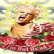 Der musikalische text STUPID GIRLS von PINK ist auch in dem Album vorhanden I'm not dead (2006)