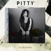 Der musikalische text SETEVIDAS von PITTY ist auch in dem Album vorhanden Setevidas (2014)