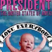 Der musikalische text DROOL AT YOU von THE PRESIDENTS OF THE UNITED STATES OF AMERICA ist auch in dem Album vorhanden Love everybody (2004)