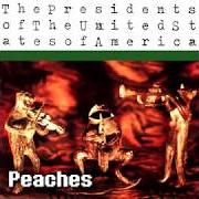 Der musikalische text PEACHES von THE PRESIDENTS OF THE UNITED STATES OF AMERICA ist auch in dem Album vorhanden The presidents of the united states of america (1995)
