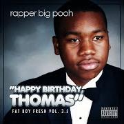 Der musikalische text UNCLE THOMAS von RAPPER BIG POOH ist auch in dem Album vorhanden Fat boy fresh, vol. 3: happy birthday, thomas (2013)