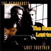 Der musikalische text TOO LATE von THE REMBRANDTS ist auch in dem Album vorhanden Lost together (2001)