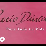 Der musikalische text EL AMOR QUE TENÍA von ROCIO DURCAL ist auch in dem Album vorhanden Para toda la vida (1999)