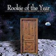 Der musikalische text THREE WORDS von ROOKIE OF THE YEAR ist auch in dem Album vorhanden The goodnight moon: part ii (2013)