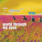 Der musikalische text WORLD THROUGH MY EYES von RPWL ist auch in dem Album vorhanden World through my eyes (2005)