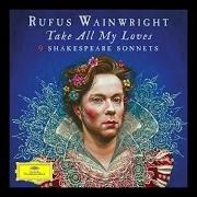 Der musikalische text TAKE ALL MY LOVES (SONNET 40) von RUFUS WAINWRIGHT ist auch in dem Album vorhanden Take all my loves - 9 shakespeare sonnets (2016)