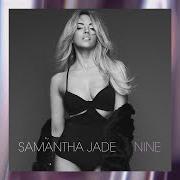 Der musikalische text WHAT YOU WANT von SAMANTHA JADE ist auch in dem Album vorhanden Nine (2015)