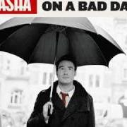 Der musikalische text GOOD NEWS ON A BAD DAY von SASHA ist auch in dem Album vorhanden Good news on a bad day (2009)