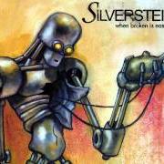 Der musikalische text WHEN BROKEN IS EASILY FIXED von SILVERSTEIN ist auch in dem Album vorhanden When broken is easily fixed (2003)