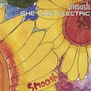 Der musikalische text BUT NOW I KNOW von SMOOSH ist auch in dem Album vorhanden She like electric (2004)