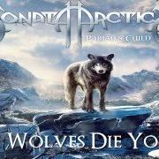 Der musikalische text THE WOLVES DIE YOUNG von SONATA ARCTICA ist auch in dem Album vorhanden Pariah's child (2014)