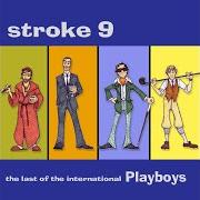 Der musikalische text LAST OF THE INTERNATIONAL PLAYBOYS von STROKE 9 ist auch in dem Album vorhanden The last of the international playboys (2007)