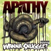 Der musikalische text WHAT GOES UP von APATHY ist auch in dem Album vorhanden Wanna snuggle? (2009)