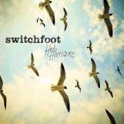 Der musikalische text HELLO HURRICANE von SWITCHFOOT ist auch in dem Album vorhanden Hello hurricane (2009)