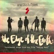 Der musikalische text THE EDGE OF THE EARTH von SWITCHFOOT ist auch in dem Album vorhanden The edge of the earth: unreleased songs from the film fading west (2014)