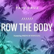 Der musikalische text ROW THE BODY von TAIO CRUZ ist auch in dem Album vorhanden Row the body (2018)