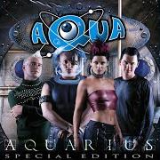 Der musikalische text AQUARIUS von AQUA ist auch in dem Album vorhanden Aquarius (1999)