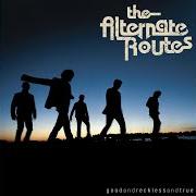 Der musikalische text GOING HOME WITH YOU von THE ALTERNATE ROUTES ist auch in dem Album vorhanden Good and reckless and true (2006)