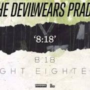 Der musikalische text 8:18 von THE DEVIL WEARS PRADA ist auch in dem Album vorhanden 8:18 (2013)