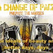 Der musikalische text A SONG THE WORLD CAN SING OUT LOUD von A CHANGE OF PACE ist auch in dem Album vorhanden Prepare the masses (2006)