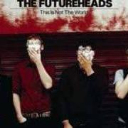 Der musikalische text HARD TO BEAR von THE FUTUREHEADS ist auch in dem Album vorhanden This is not the world (2008)