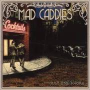 Der musikalische text JUST ONE MORE von MAD CADDIES ist auch in dem Album vorhanden Just one more (2003)