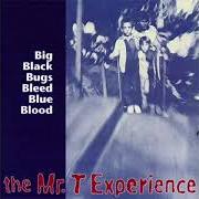 Der musikalische text TOGETHER TONIGHT von THE MR. T EXPERIENCE ist auch in dem Album vorhanden Big black bugs bleed blue bloo (1989)