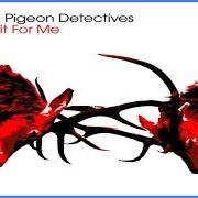 Der musikalische text ROMANTIC TYPE von THE PIGEON DETECTIVES ist auch in dem Album vorhanden Wait for me (2007)