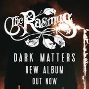 Der musikalische text DRAGONS INTO DREAMS von THE RASMUS ist auch in dem Album vorhanden Dark matters (2017)