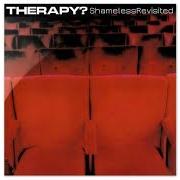 Der musikalische text THIS ONE'S FOR YOU von THERAPY? ist auch in dem Album vorhanden Shameless (2001)