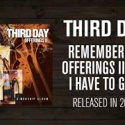 Der musikalische text SHOW ME YOUR GLORY von THIRD DAY ist auch in dem Album vorhanden Offerings ii: all i have to give (2003)