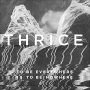 Der musikalische text WAKE UP von THRICE ist auch in dem Album vorhanden To be everywhere is to be nowhere (2016)