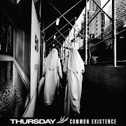 Der musikalische text COMMON EXISTENCE von THURSDAY ist auch in dem Album vorhanden Common existence (2009)