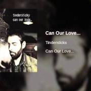 Der musikalische text CHILITETIME von TINDERSTICKS ist auch in dem Album vorhanden Can our love... (2001)