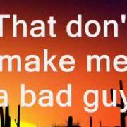 Der musikalische text I GOT IT FOR YOU GIRL von TOBY KEITH ist auch in dem Album vorhanden That don't make me a bad guy (2008)