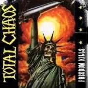 Der musikalische text FREEDOM KILLS von TOTAL CHAOS ist auch in dem Album vorhanden Freedom kills (2004)
