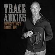 Der musikalische text AIN'T JUST THE WHISKEY TALKIN' von TRACE ADKINS ist auch in dem Album vorhanden Something's going on (2017)