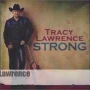 Der musikalische text STRONG von TRACY LAWRENCE ist auch in dem Album vorhanden Strong (2004)