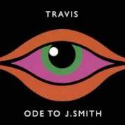 Der musikalische text J. SMITH von TRAVIS ist auch in dem Album vorhanden Ode to j. smith (2008)